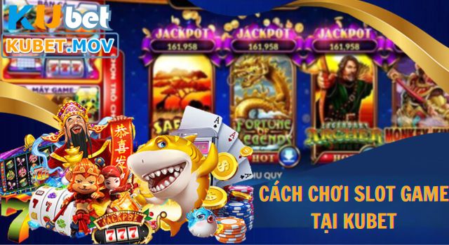 Hướng dẫn cách chơi Slot Game trên KUBET đơn giản 