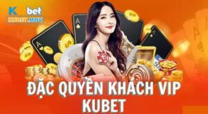 Đặc quyền khách VIP KUBET