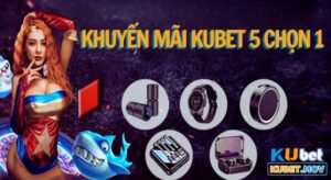 khuyến mãi KUBET 5 chọn 1