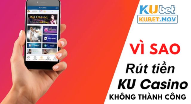 Nguyên nhân dẫn đến giao dịch rút tiền KUBET không thành công