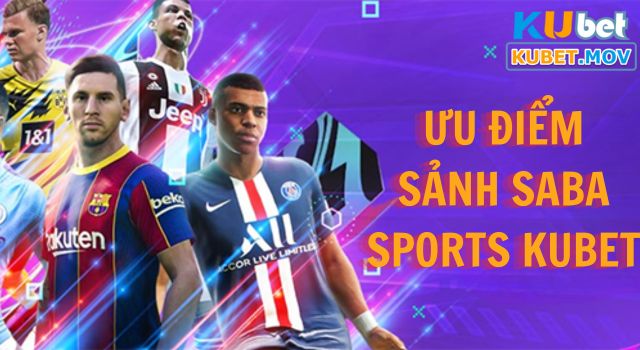 Những ưu điểm của sảnh Saba Sports tại KUBET