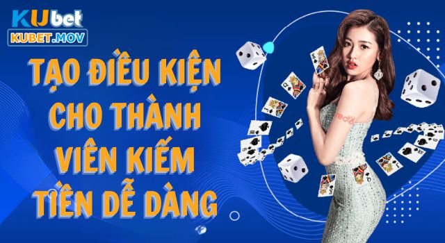 Tạo điều kiện cho thành viên kiếm tiền dễ dàng