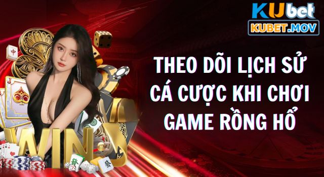 Theo dõi lịch sử cá cược khi chơi game Rồng Hổ 