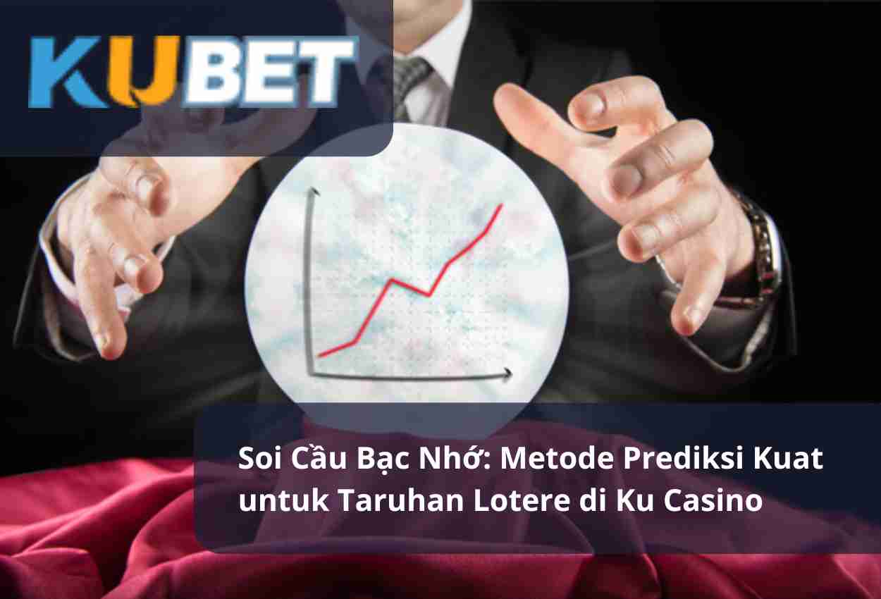 Soi Cầu Bạc Nhớ Metode Prediksi Kuat untuk Taruhan Lotere di Ku Casino