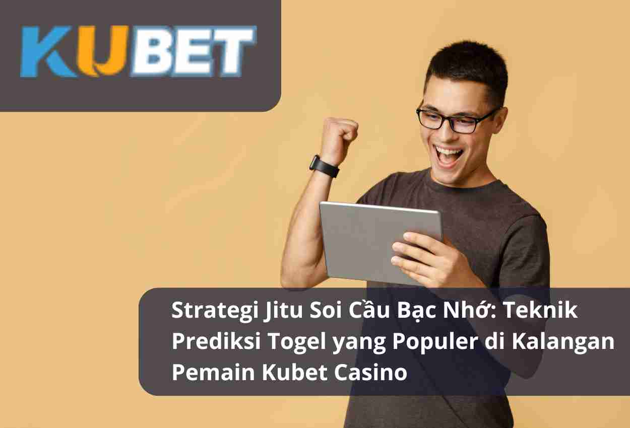 Strategi Jitu Soi Cầu Bạc Nhớ Teknik Prediksi Togel yang Populer di Kalangan Pemain Kubet Casino