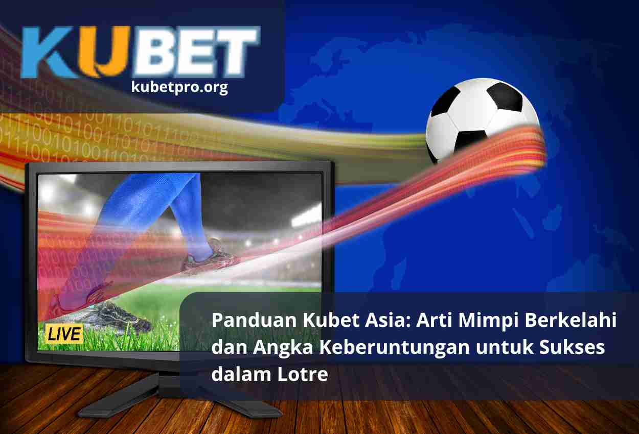 Panduan Kubet Asia Arti Mimpi Berkelahi dan Angka Keberuntungan untuk Sukses dalam Lotre